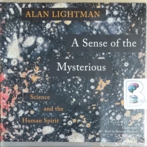 A Sense of the Mysterious - Science and the Human Spirit written by Alan Lightman performed by Bronson Pinchot on CD (Unabridged)